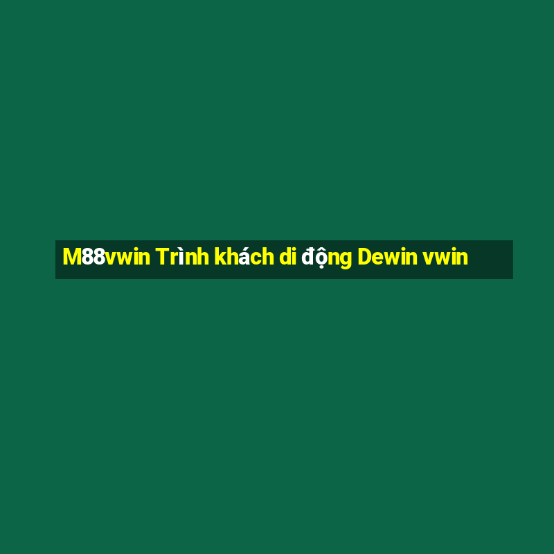 M88vwin Trình khách di động Dewin vwin