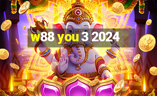 w88 you 3 2024