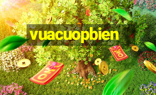 vuacuopbien