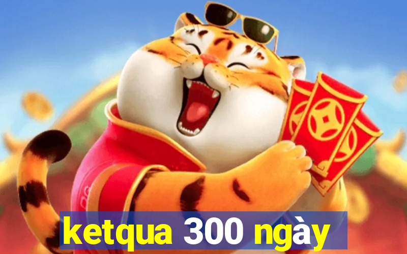 ketqua 300 ngày