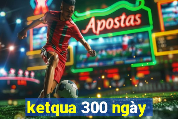 ketqua 300 ngày