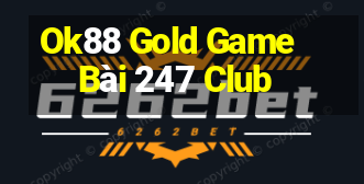 Ok88 Gold Game Bài 247 Club