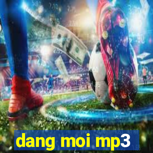 dang moi mp3