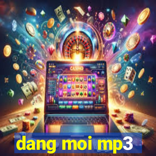 dang moi mp3