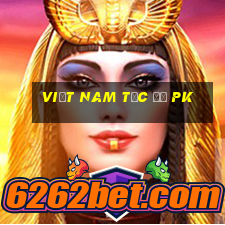 Việt nam tốc độ pk