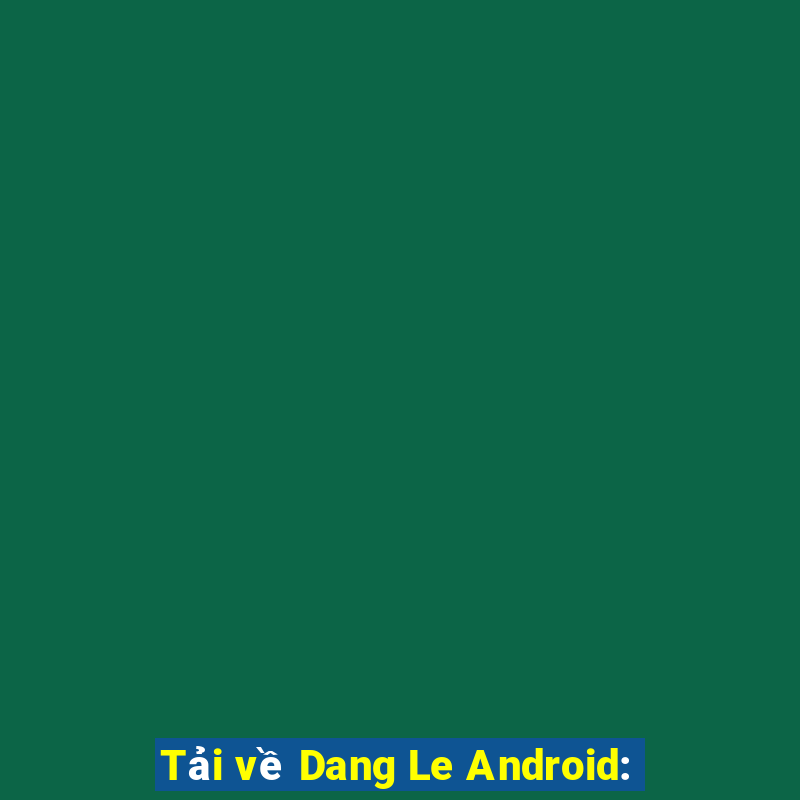 Tải về Dang Le Android: