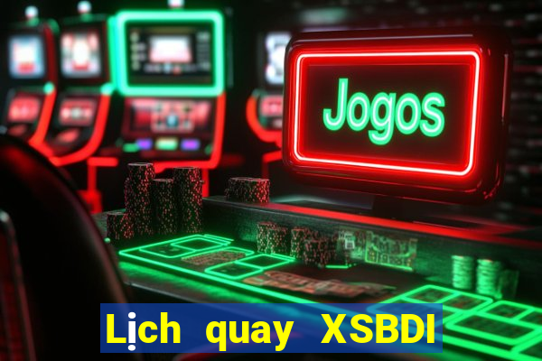 Lịch quay XSBDI ngày 11