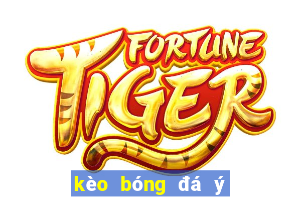 kèo bóng đá ý hôm nay