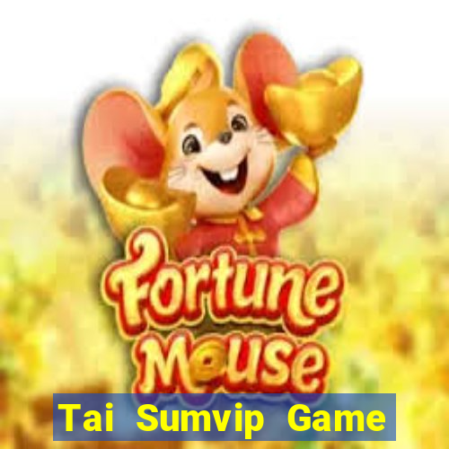 Tai Sumvip Game Bài Đổi Thưởng Uy Tín