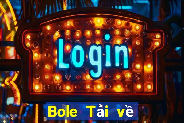 Bole Tải về chính thức