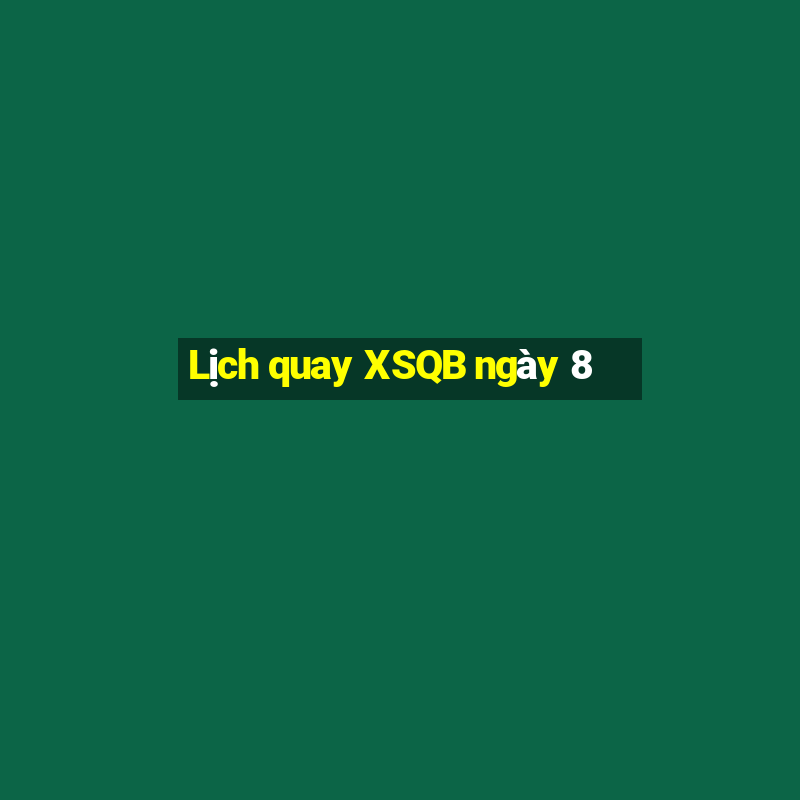 Lịch quay XSQB ngày 8