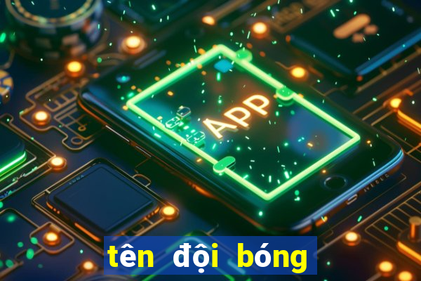 tên đội bóng hay nhất