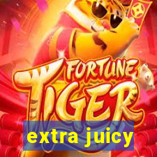 extra juicy