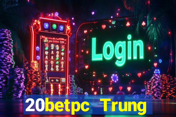 20betpc Trung thực pc End