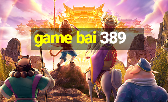 game bai 389