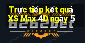 Trực tiếp kết quả XS Max 4D ngày 5