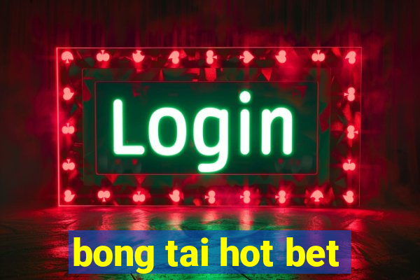 bong tai hot bet