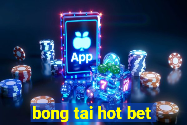 bong tai hot bet