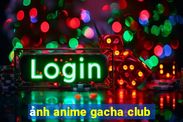 ảnh anime gacha club