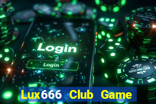 Lux666 Club Game Bài Tài Xỉu