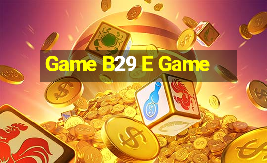 Game B29 E Game