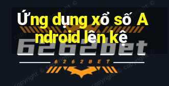 Ứng dụng xổ số Android lên kệ