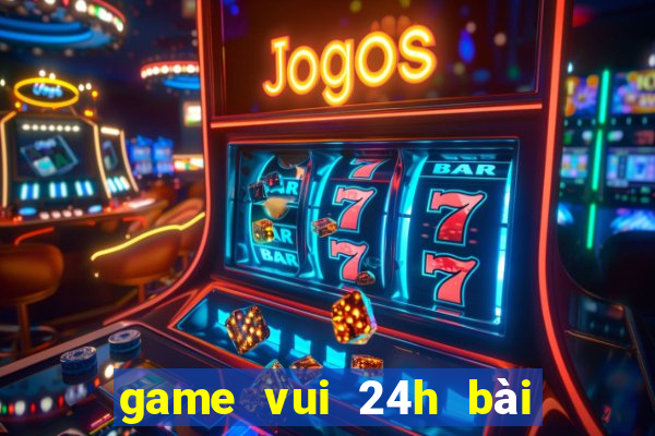 game vui 24h bài tiến lên