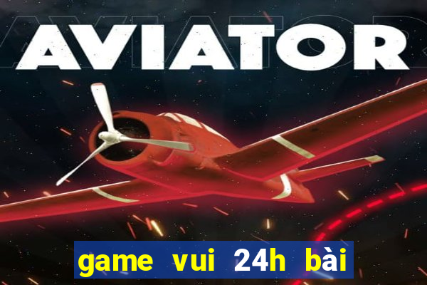 game vui 24h bài tiến lên