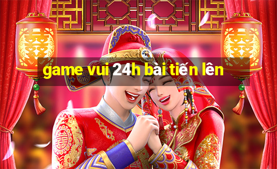 game vui 24h bài tiến lên