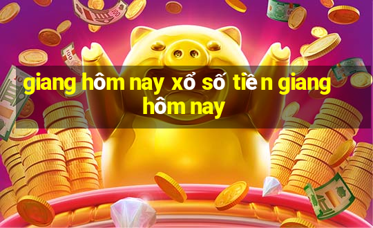 giang hôm nay xổ số tiền giang hôm nay