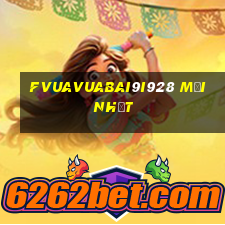 fVuaVuabai9i928 mới nhất