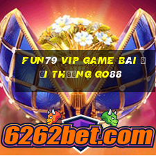 Fun79 Vip Game Bài Đổi Thưởng Go88