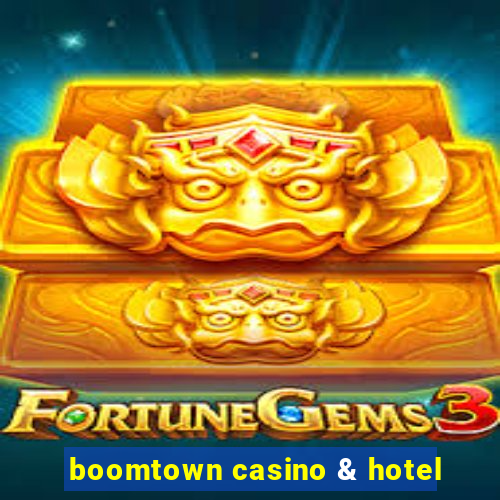 boomtown casino & hotel