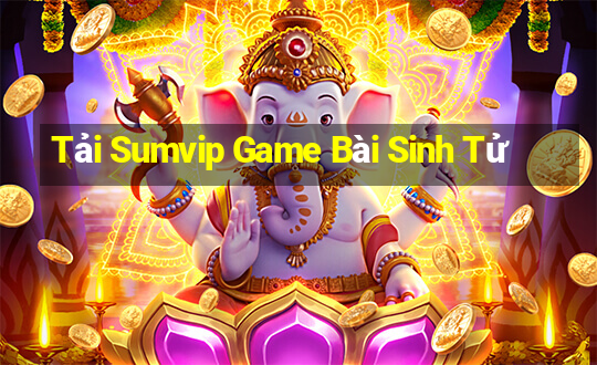 Tải Sumvip Game Bài Sinh Tử