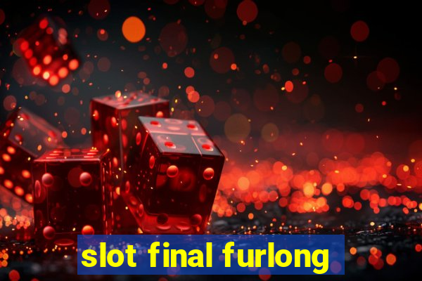 slot final furlong