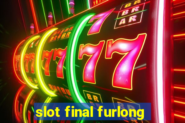 slot final furlong