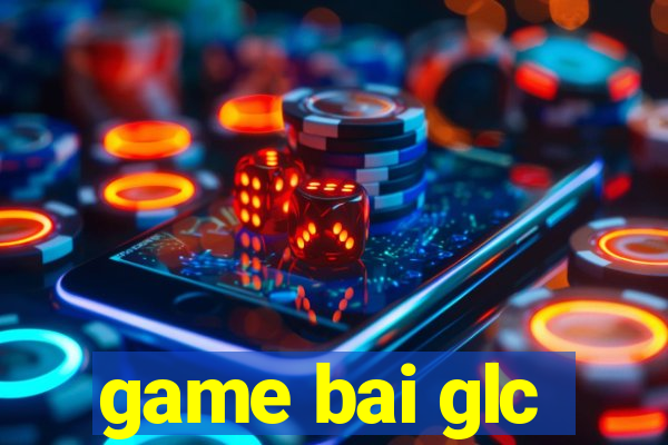 game bai glc