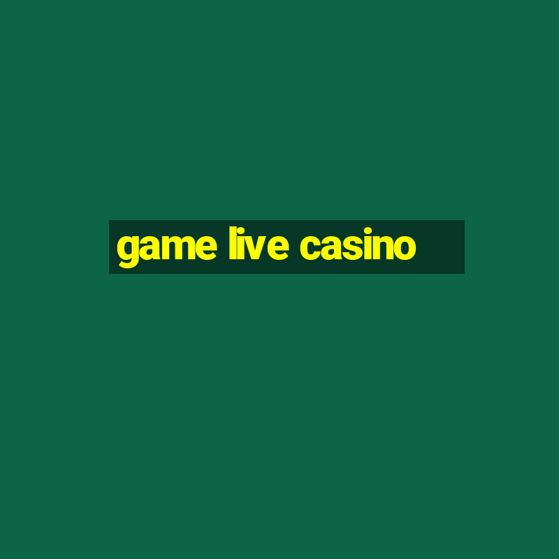 game live casino