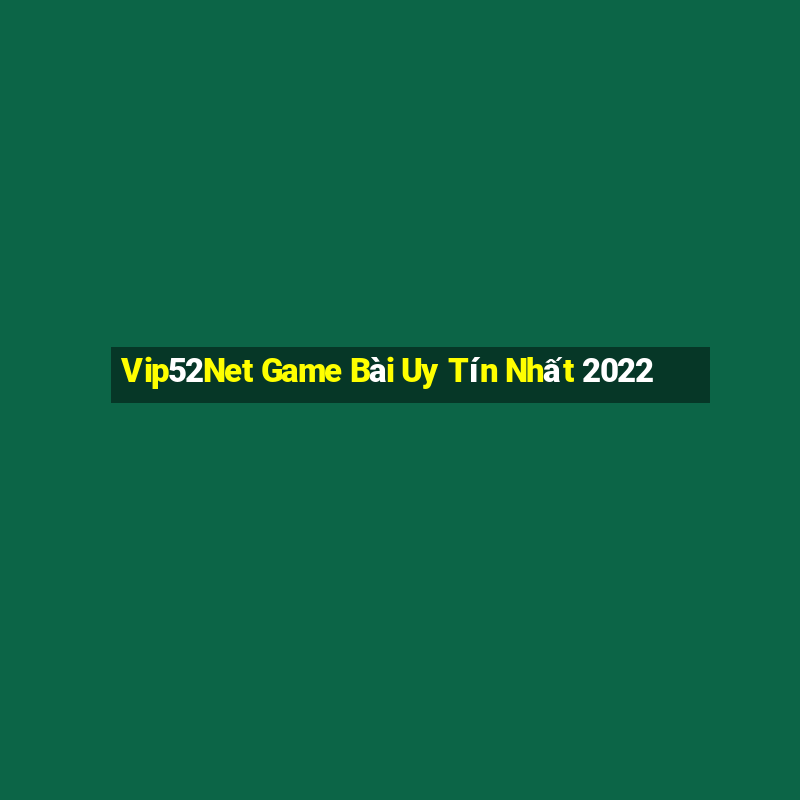 Vip52Net Game Bài Uy Tín Nhất 2022