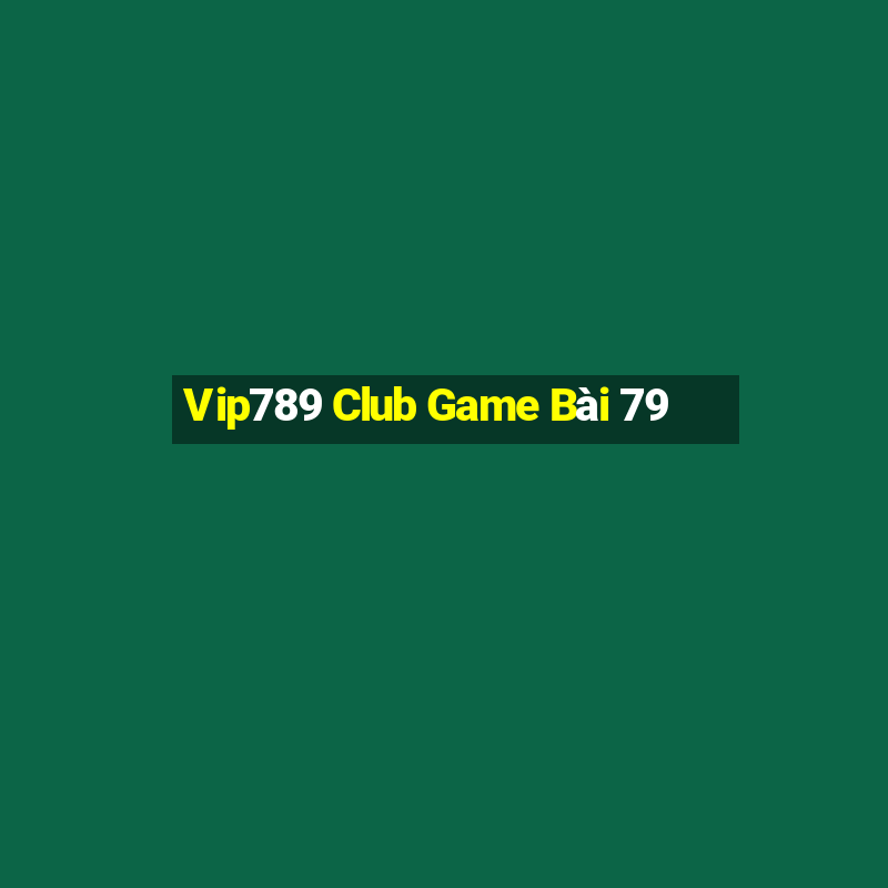 Vip789 Club Game Bài 79