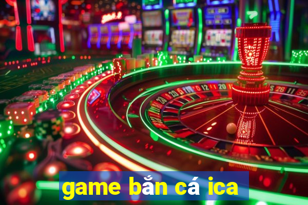 game bắn cá ica