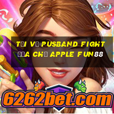 Tải về Pusband Fight Địa chủ Apple Fun88