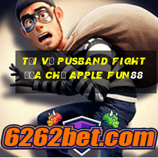 Tải về Pusband Fight Địa chủ Apple Fun88