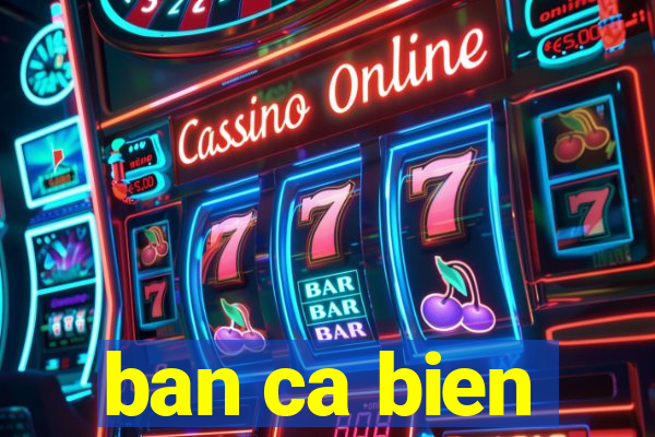 ban ca bien