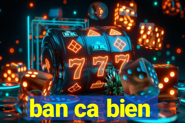 ban ca bien