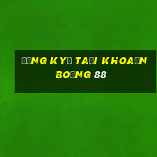 đăng ký tài khoản bóng 88