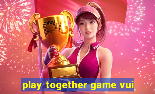 play together game vui