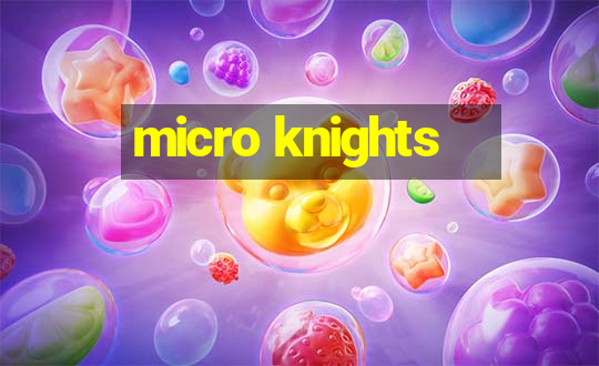 micro knights