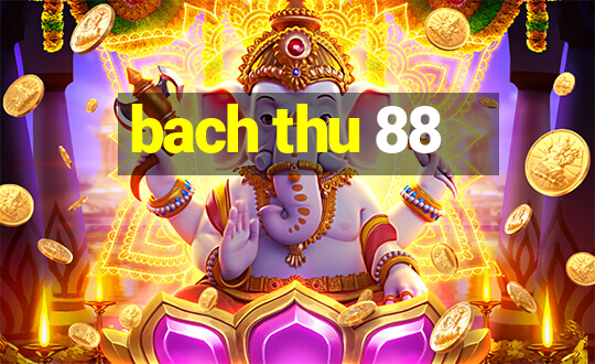 bach thu 88