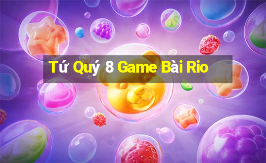 Tứ Quý 8 Game Bài Rio